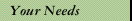Your Needs